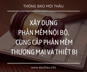 [Mời thầu] Xây dựng phần mềm nội bộ, cung cấp phần mềm thương mại và thiết bị