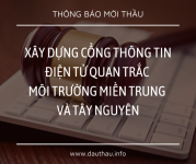 [Mời thầu] Xây dựng cổng thông tin điện tử quan trắc môi trường miền Trung và Tây Nguyên
