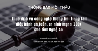 Mời thầu: Thuê dịch vụ công nghệ thông tin Trung tâm điều hành an toàn, an ninh mạng (SOC) cho tỉnh Nghệ An