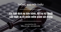 Mời thầu: Gia hạn dịch vụ bảo hành, hỗ trợ kỹ thuật các thiết bị và phần mềm giám sát mạng