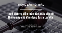 Thuê dịch vụ điện toán đám mây cho hệ thống máy chủ ứng dụng Satra Loyalty
