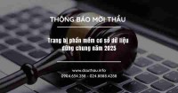 [Mời thầu] Trang bị phần mềm cơ sở dữ liệu dùng chung năm 2025