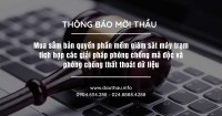 [Mời thầu] Mua sắm bản quyền phần mềm giám sát máy trạm tích hợp các giải pháp phòng chống mã độc và phòng chống thất thoát dữ liệu