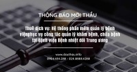 Thuê dịch vụ công nghệ thông tin Hệ thống phần mềm quản lý bệnh viện (HIS LIS PACS EMR) phục vụ công tác quản lý khám bệnh, chữa bệnh tại Bệnh viện Bệnh nhiệt đới Trung ương