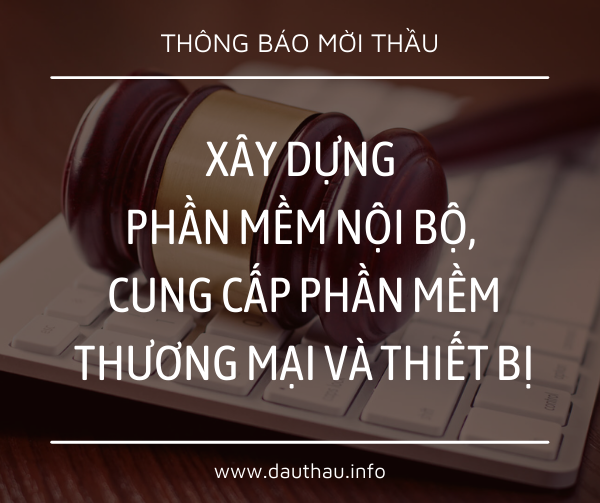 [Mời thầu] Xây dựng phần mềm nội bộ, cung cấp phần mềm thương mại và thiết bị