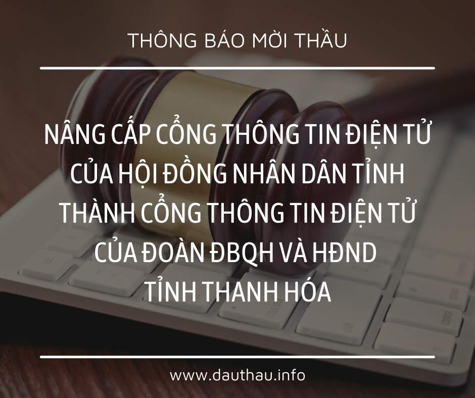 [Mời thầu] Nâng cấp Cổng thông tin điện tử của Hội đồng nhân dân tỉnh thành Cổng thông tin điện tử của Đoàn ĐBQH và HĐND tỉnh Thanh Hóa