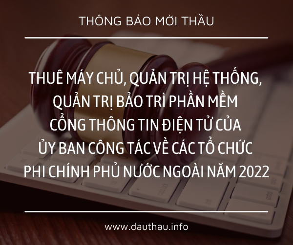 [Mời thầu] Thuê máy chủ, quản trị hệ thống, quản trị bảo trì phần mềm Cổng thông tin điện tử của Ủy ban công tác về các tổ chức phi chính phủ nước ngoài năm 2022