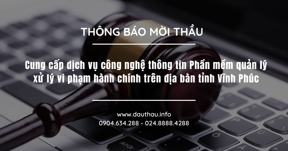 Cung cấp dịch vụ công nghệ thông tin Phần mềm quản lý xử lý vi phạm hành chính trên địa bàn tỉnh Vĩnh Phúc