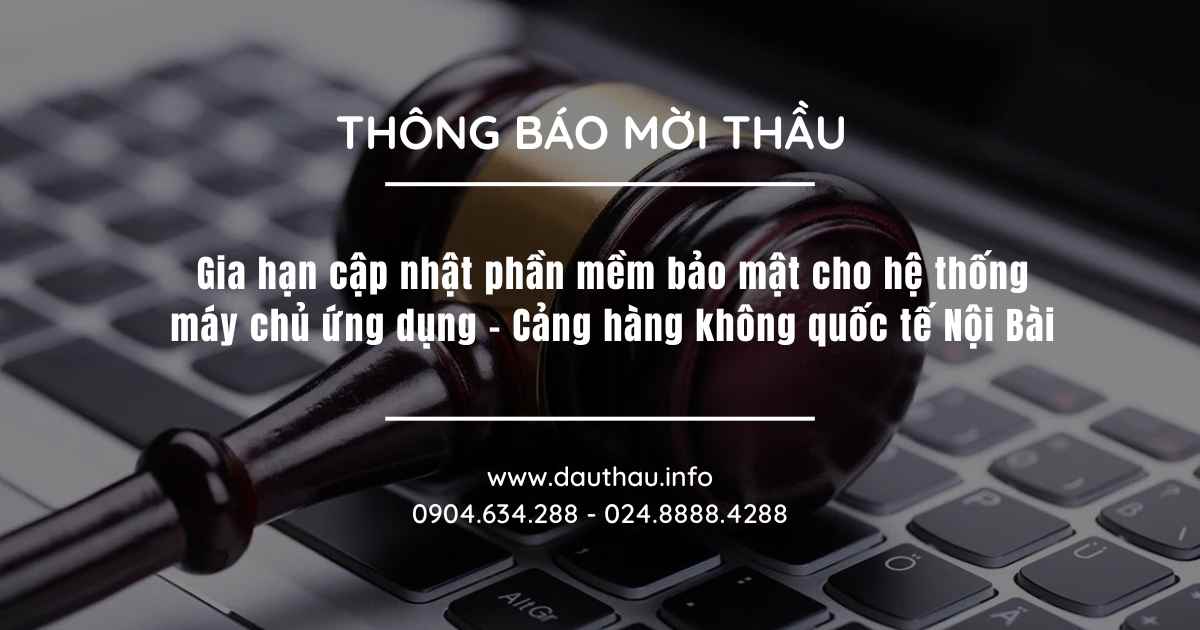 Gia hạn cập nhật phần mềm bảo mật cho hệ thống máy chủ ứng dụng Cảng hàng không quốc tế Nội Bài