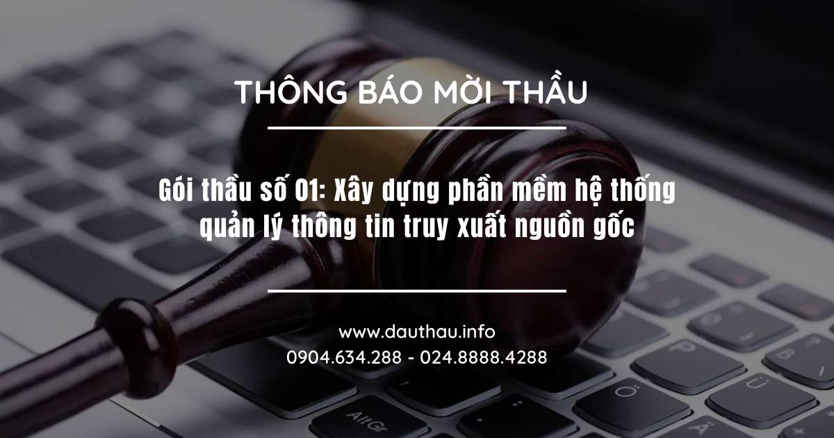 Gói thầu số 01 Xây dựng phần mềm hệ thống quản lý thông tin truy xuất nguồn gốc